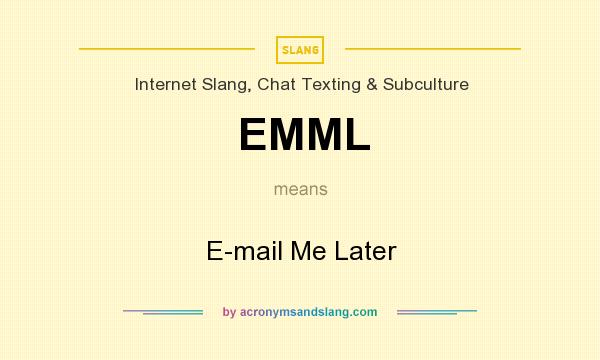 What does EMML mean? It stands for E-mail Me Later