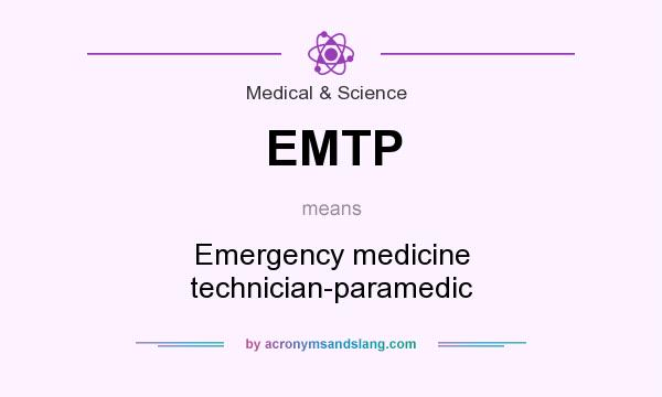 What does EMTP mean? It stands for Emergency medicine technician-paramedic