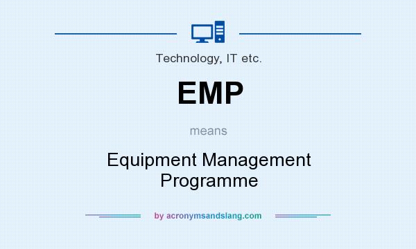 What does EMP mean? It stands for Equipment Management Programme