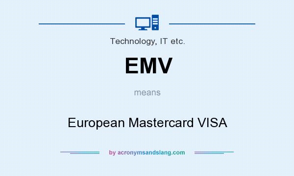 What does EMV mean? It stands for European Mastercard VISA