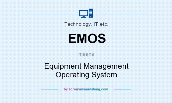 What does EMOS mean? It stands for Equipment Management Operating System