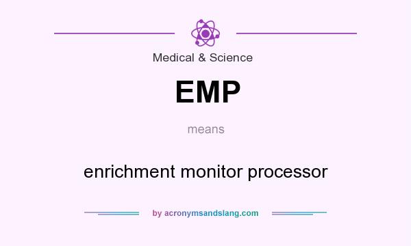 What does EMP mean? It stands for enrichment monitor processor