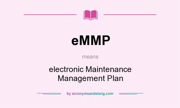 What does eMMP mean? It stands for electronic Maintenance Management Plan