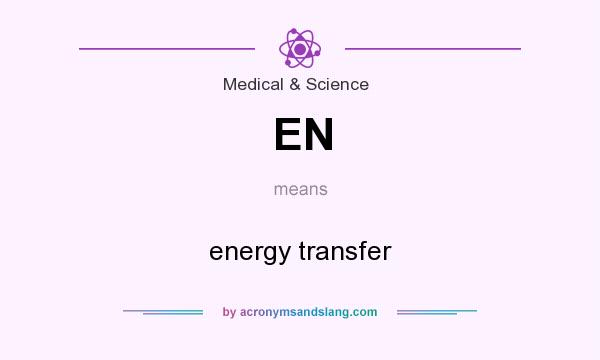 What does EN mean? It stands for energy transfer