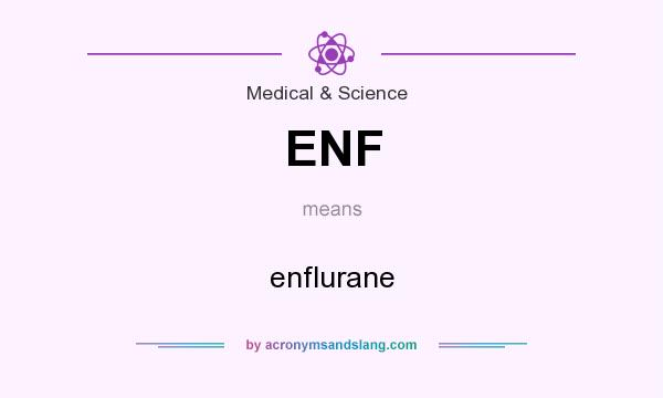 What does ENF mean? It stands for enflurane