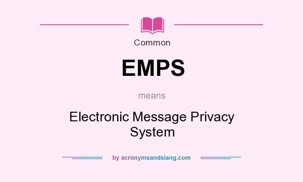 What does EMPS mean? It stands for Electronic Message Privacy System