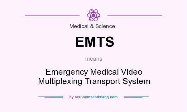 What does EMTS mean? It stands for Emergency Medical Video Multiplexing Transport System