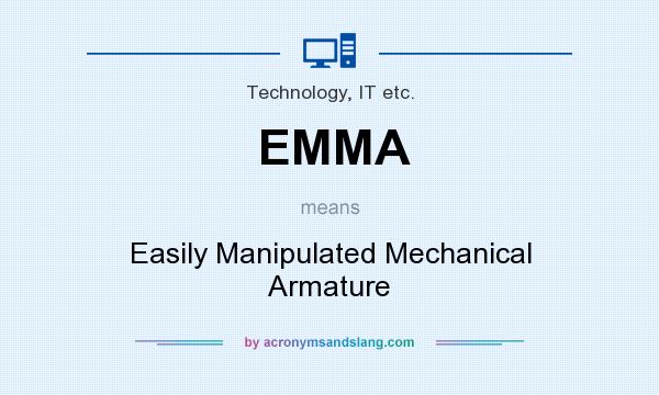 What does EMMA mean? It stands for Easily Manipulated Mechanical Armature
