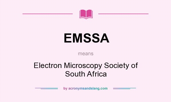 What does EMSSA mean? It stands for Electron Microscopy Society of South Africa