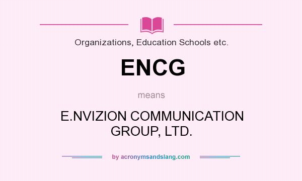 What does ENCG mean? It stands for E.NVIZION COMMUNICATION GROUP, LTD.