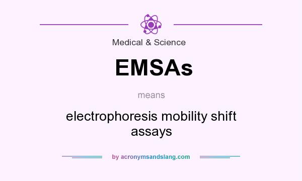 What does EMSAs mean? It stands for electrophoresis mobility shift assays