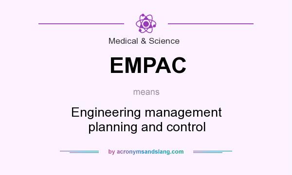 What does EMPAC mean? It stands for Engineering management planning and control