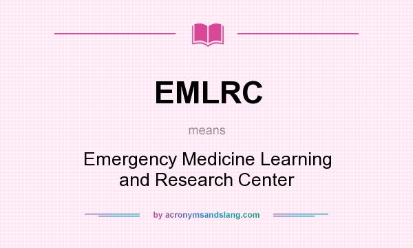 What does EMLRC mean? It stands for Emergency Medicine Learning and Research Center