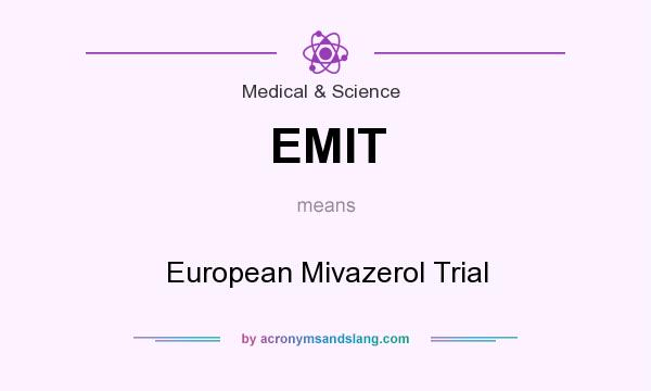 What does EMIT mean? It stands for European Mivazerol Trial