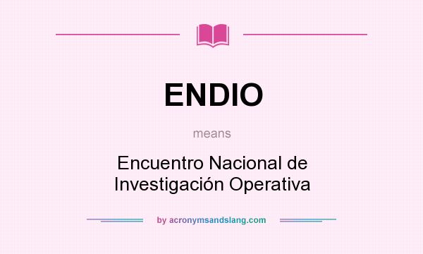 What does ENDIO mean? It stands for Encuentro Nacional de Investigación Operativa