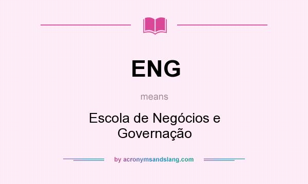 What does ENG mean? It stands for Escola de Negócios e Governação