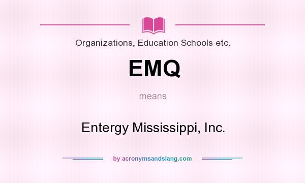What does EMQ mean? It stands for Entergy Mississippi, Inc.