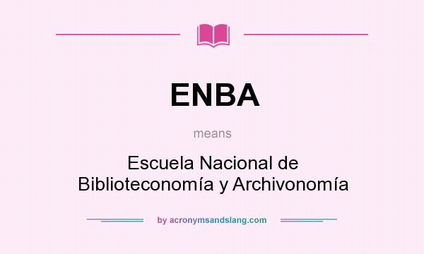 What does ENBA mean? It stands for Escuela Nacional de Biblioteconomía y Archivonomía