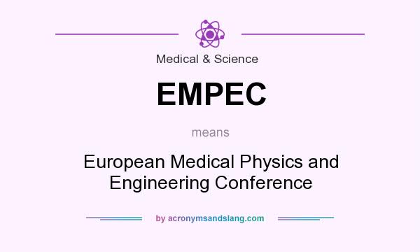 What does EMPEC mean? It stands for European Medical Physics and Engineering Conference