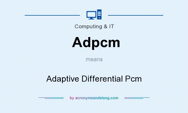 What does Adpcm mean? It stands for Adaptive Differential Pcm
