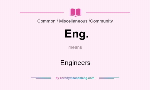 What does Eng. mean? It stands for Engineers