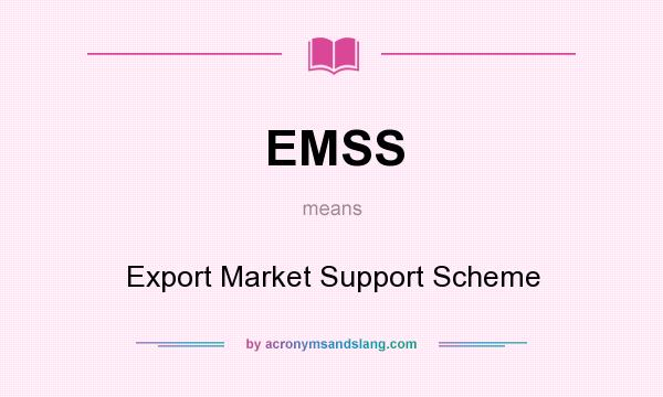 What does EMSS mean? It stands for Export Market Support Scheme