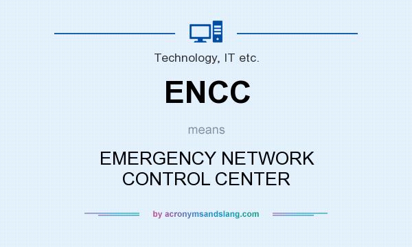 What does ENCC mean? It stands for EMERGENCY NETWORK CONTROL CENTER