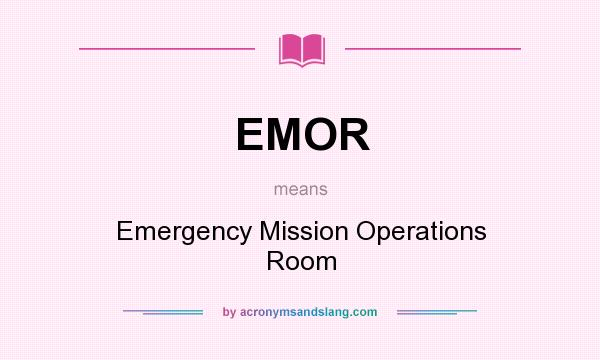 What does EMOR mean? It stands for Emergency Mission Operations Room