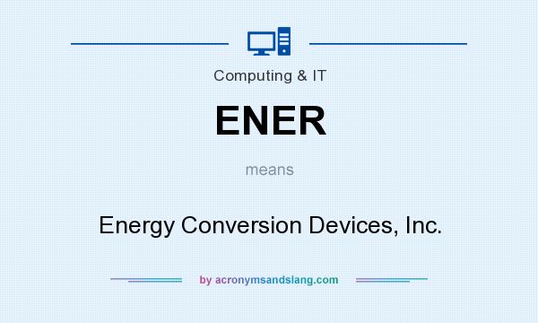 What does ENER mean? It stands for Energy Conversion Devices, Inc.