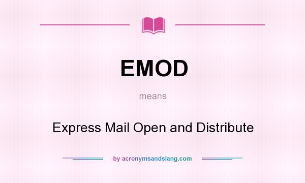 What does EMOD mean? It stands for Express Mail Open and Distribute