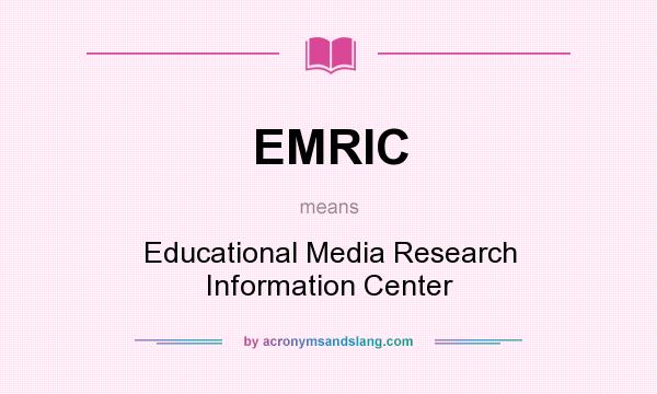 What does EMRIC mean? It stands for Educational Media Research Information Center