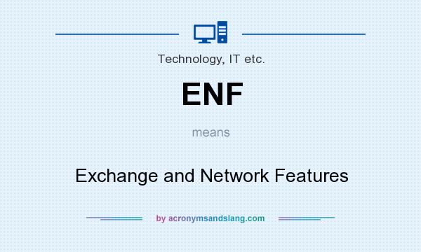 What does ENF mean? It stands for Exchange and Network Features