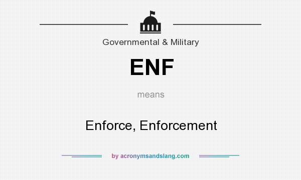 What does ENF mean? It stands for Enforce, Enforcement