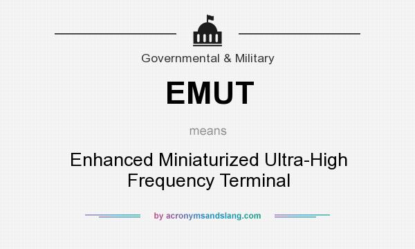 What does EMUT mean? It stands for Enhanced Miniaturized Ultra-High Frequency Terminal