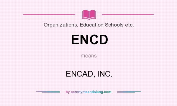 What does ENCD mean? It stands for ENCAD, INC.