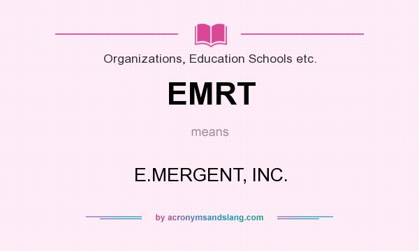 What does EMRT mean? It stands for E.MERGENT, INC.
