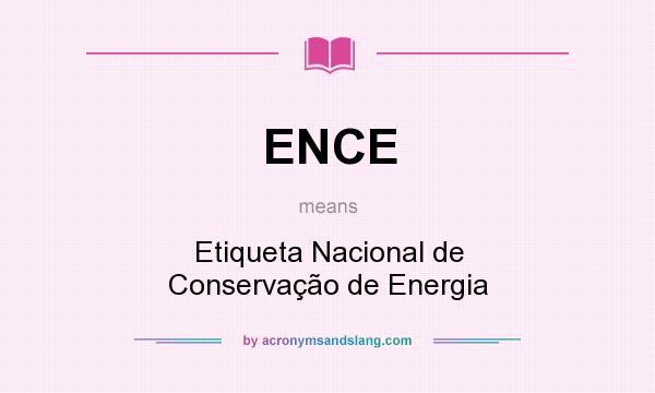 What does ENCE mean? It stands for Etiqueta Nacional de Conservação de Energia