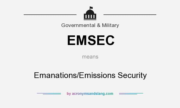 What does EMSEC mean? It stands for Emanations/Emissions Security