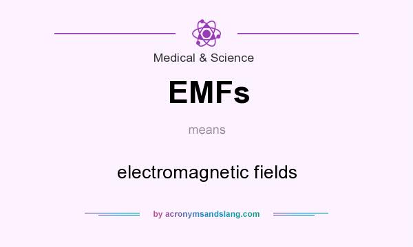 What does EMFs mean? It stands for electromagnetic fields