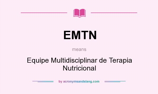 What does EMTN mean? It stands for Equipe Multidisciplinar de Terapia Nutricional