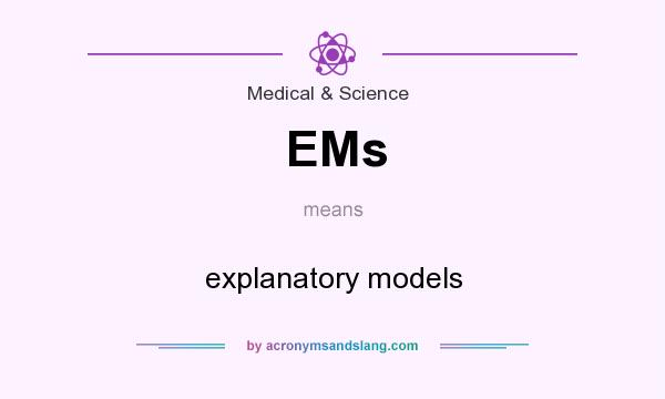 What does EMs mean? It stands for explanatory models