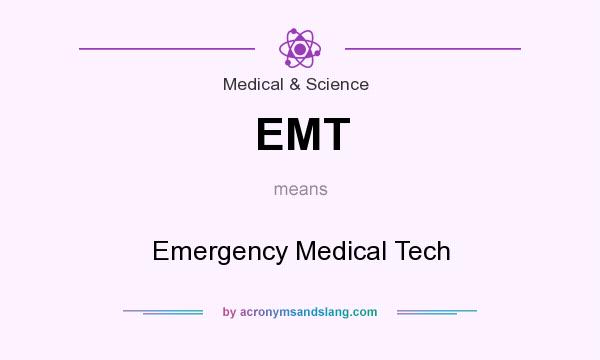 What does EMT mean? It stands for Emergency Medical Tech