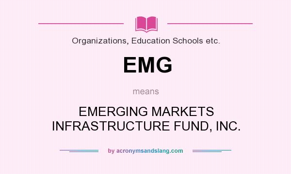 What does EMG mean? It stands for EMERGING MARKETS INFRASTRUCTURE FUND, INC.