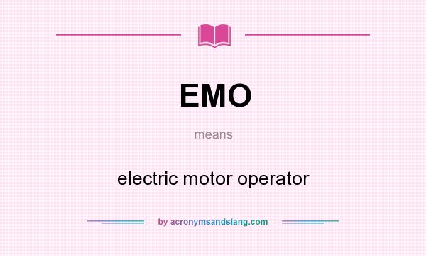What does EMO mean? It stands for electric motor operator