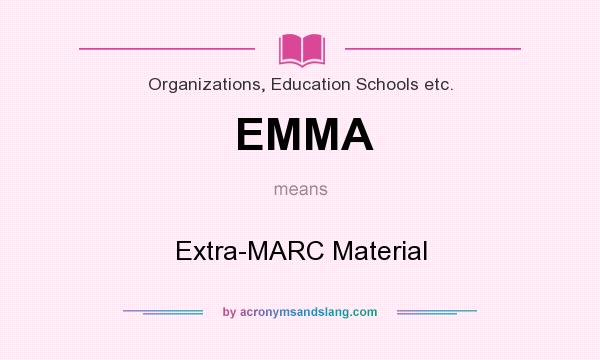 What does EMMA mean? It stands for Extra-MARC Material