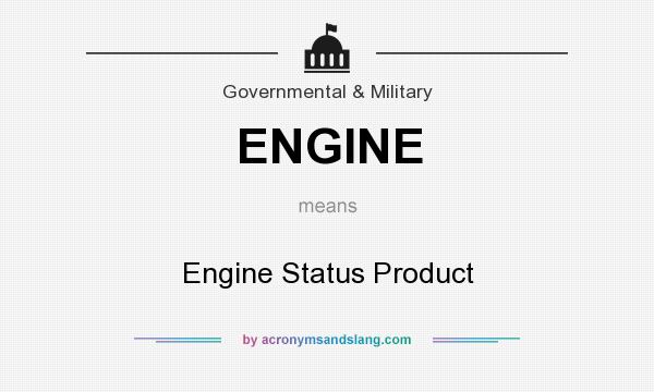 What does ENGINE mean? It stands for Engine Status Product