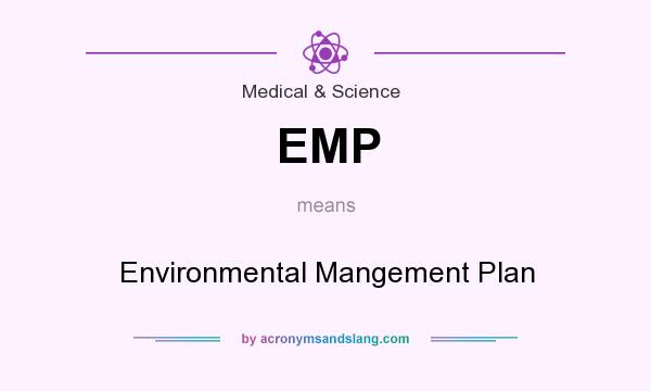 What does EMP mean? It stands for Environmental Mangement Plan