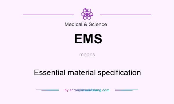 What does EMS mean? It stands for Essential material specification