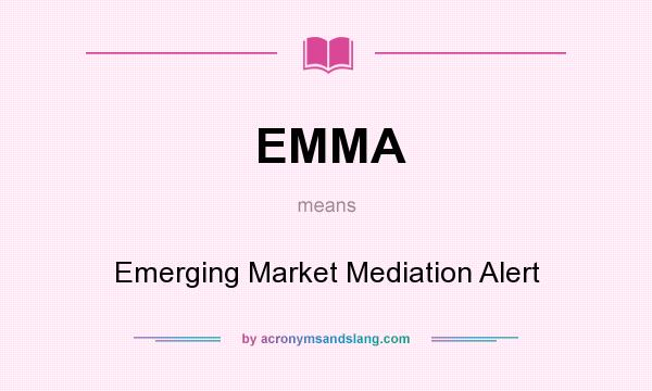 What does EMMA mean? It stands for Emerging Market Mediation Alert