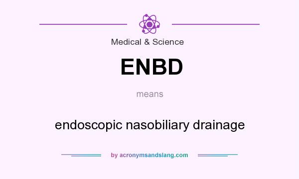 What does ENBD mean? It stands for endoscopic nasobiliary drainage